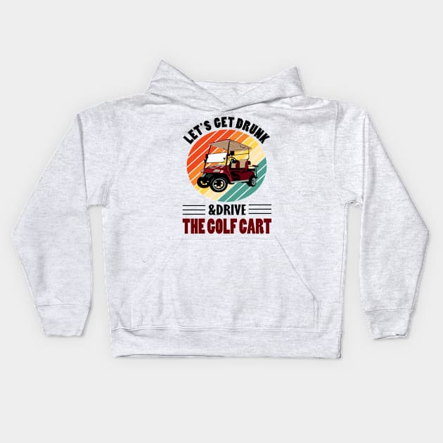 lets get drunk and drive the golf cart.. Kids Hoodie by DODG99